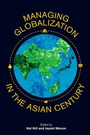 Cover: Managing Globalization in the Asian Century - Iseas Publishing