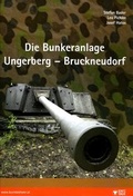 Cover: Die Bunkeranlage Ungerberg - Bruckneudorf - Heeresgeschichtliches Museum