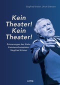 Cover: "Kein Theater! Kein Theater!" - Erinnerungen des Kieler Kammerschauspielers Siegfried Kristen - Verlag Ludwig