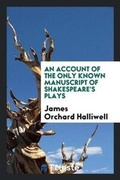Cover: An Account of the Only Known Manuscript of Shakespeare's Plays - Trieste Publishing