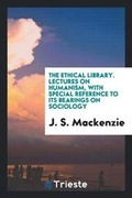 Cover: The Ethical Library. Lectures on Humanism, with Special Reference to Its Bearings on Sociology - Trieste Publishing