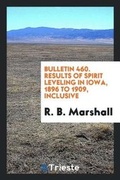 Cover: Bulletin 460. Results of Spirit Leveling in Iowa, 1896 to 1909, Inclusive - Trieste Publishing