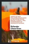 Cover: Speech of Hon. Philander Chase Knox in the United States Senate, March 1, 1919. Constitution of League of Nations - Trieste Publishing
