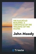Cover: The Railroad Builders - Trieste Publishing