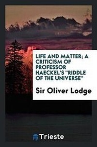 Enlarge image Cover: Life and Matter; A Criticism of Professor Haeckel's Riddle of the Universe - Trieste Publishing