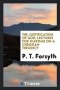 Cover: The Justification of God; Lectures for Wartime on a Christian Theodicy - Trieste Publishing