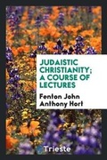 Cover: Judaistic Christianity; A Course of Lectures - Trieste Publishing