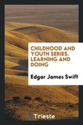 Cover: Childhood and Youth Series. Learning and Doing - Trieste Publishing