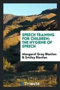 Cover: Speech Training for Children; The Hygiene of Speech - Trieste Publishing