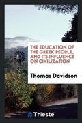 Cover: The Education of the Greek People, and Its Influence on Civilization - Trieste Publishing