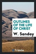 Cover: Outlines of the Life of Christ - Trieste Publishing