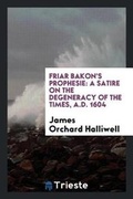 Cover: Friar Bakon's Prophesie - Trieste Publishing