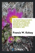 Cover: The Presbyterian Church and the University of Michigan. an Address Before the Synod of Michigan at Adrian, October 9, 1895 - Trieste Publishing