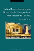 Cover: Urban Redevelopment and Modernity in Liverpool and Manchester, 1918-1939 - Bloomsbury Academic