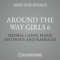 Cover: Around the Way Girls 6 - Urban Audiobooks