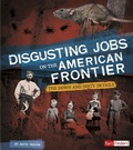 Cover: Disgusting Jobs on the American Frontier - Capstone Press