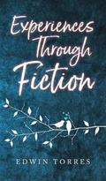 Cover: Experiences Through Fiction - Edwin Torres