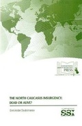 Cover: The North Caucasus Insurgency: Dead or Alive? - Department of the Army