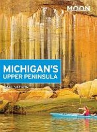 Abbildung von: Moon Michigan's Upper Peninsula (Fourth Edition) - Moon Travel