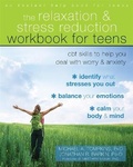 Cover: The Relaxation and Stress Reduction Workbook for Teens - New Harbinger Publications