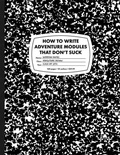 Cover: How to Write Adventure Modules That Don't Suck - Goodman Games