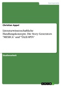 Cover: Literaturwissenschaftliche Handlungskonzepte. Die Story Generators "MEXICA" und "TALE-SPIN" - GRIN Verlag