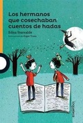Cover: Los Hermanos Que Cosechaban Cuentos de Hadas / The Brothers Who Harvested Fairy Tales (Serie Naranja) Spanish Edition - Loqueleo