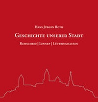 Abbildung von: Geschichte unserer Stadt - Bergischer Verlag
