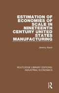 Cover: Estimation of Economies of Scale in Nineteenth Century United States Manufacturing - Routledge