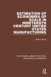 Abbildung von: Estimation of Economies of Scale in Nineteenth Century United States Manufacturing - Routledge