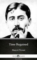 Cover: Time Regained by Marcel Proust - Delphi Classics (Illustrated) - Delphi Classics (Parts Edition)