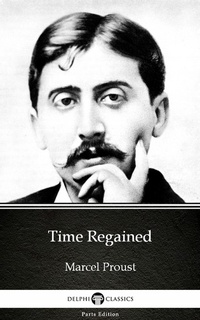 Enlarge image Cover: Time Regained by Marcel Proust - Delphi Classics (Illustrated) - Delphi Classics (Parts Edition)