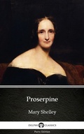 Cover: Proserpine by Mary Shelley - Delphi Classics (Illustrated) - Delphi Classics (Parts Edition)