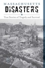 Cover: Massachusetts Disasters - Globe Pequot Publishing