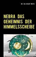 Cover: Nebra das Geheimnis der Himmelsscheibe - BoD - Books on Demand