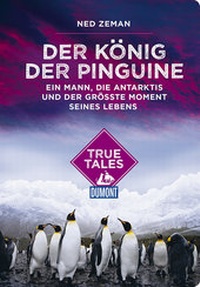Abbildung von: Der König der Pinguine (DuMont True Tales) - DuMont Reiseverlag