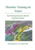 Cover: Mentales Training im Tennis - Ein Streifzug durch die aktuelle Sportpsychologie - Printmedien Sonja Franz