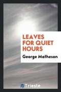 Cover: Leaves for Quiet Hours - Trieste Publishing