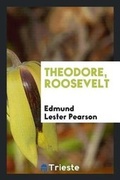 Cover: Theodore, Roosevelt - Trieste Publishing