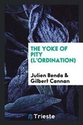 Cover: The Yoke of Pity (l'Ordination) - Trieste Publishing