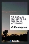 Cover: The Rise and Decline of the Free Trade Movement - Trieste Publishing