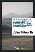 Cover: The Pictorial Model of the Tabernacle; Its Rites and Ceremonies - Trieste Publishing