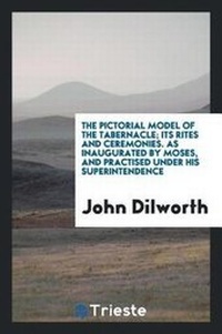 Enlarge image Cover: The Pictorial Model of the Tabernacle; Its Rites and Ceremonies - Trieste Publishing
