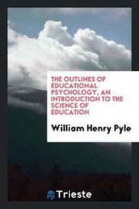 Enlarge image Cover: The Outlines of Educational Psychology, an Introduction to the Science of Education - Trieste Publishing