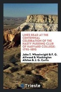 Cover: Lines Read at the Centennial Celebration of the Hasty Pudding Club of Harvard College - Trieste Publishing
