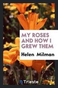 Enlarge image Cover: My Roses and How I Grew Them - Trieste Publishing