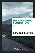 Cover: The Apostolic Fathers, Vol. II - Trieste Publishing