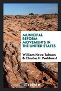 Cover: Municipal Reform Movements in the United States - Trieste Publishing
