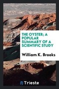 Cover: The Oyster; A Popular Summary of a Scientific Study - Trieste Publishing