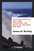 Cover: The Fundamentals and Their Contrasts. the Quillian Lectures for 1905 - Trieste Publishing
